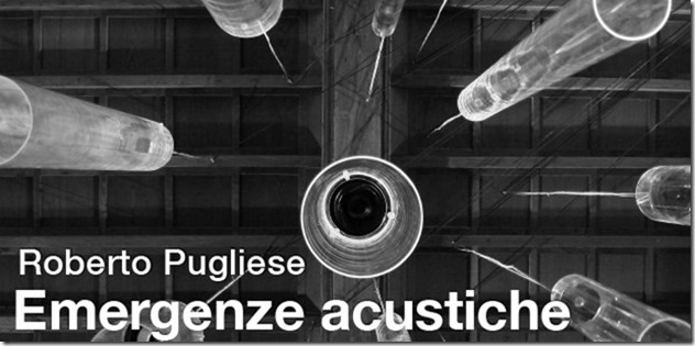 Roberto Pugliese – Emergenze acustiche